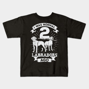 I Was Normal 2 Labradors Ago Dog Lover Gift Kids T-Shirt